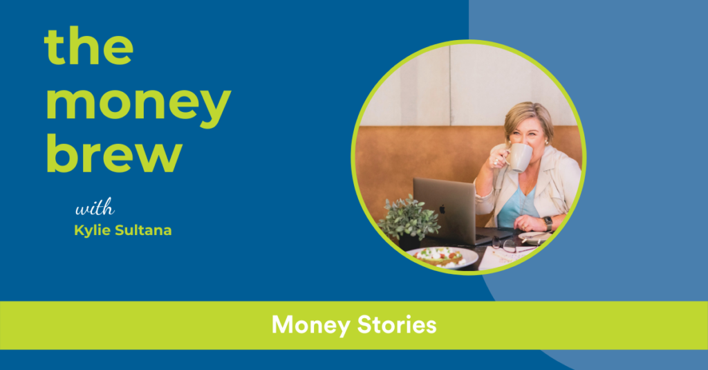 Listen to episode one of the money brew with Kylie Sultana where she talks about money stories